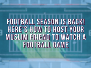 Football season is back! Here's how to host your Muslim friend to watch a football game