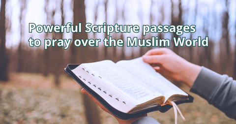 Powerful Scripture passages to pray over the Muslim World