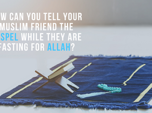 How can you tell your Muslim friend the Gospel while they are fasting for Allah?