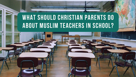 What should Christian parents do about Muslim teachers in school?