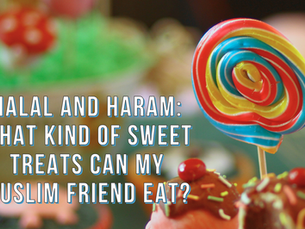 Halal and Haram: What kind of sweet treats can my Muslim friend eat?