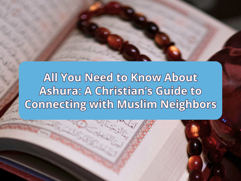 All You Need to Know About Ashura: A Christian’s Guide to Connecting with Muslim Neighbors