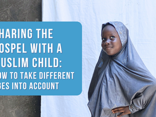 Sharing the Gospel with a Muslim child: How to take different ages into account