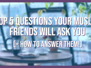 Top 5 Questions your Muslim friends will ask you (+ how to answer them!)