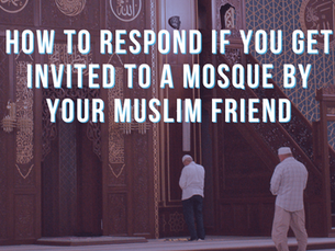 How to respond if you get invited to a mosque by your Muslim friend
