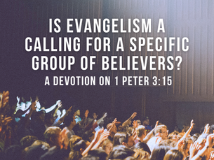 Is evangelism a calling for a specific group of believers?