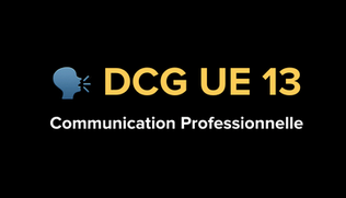 Le Guide ultime de l’UE 13 du DCG : la Communication Professionnelle
