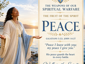 The weapons of our spiritual warfare: The Fruit of the Spirit- Peace