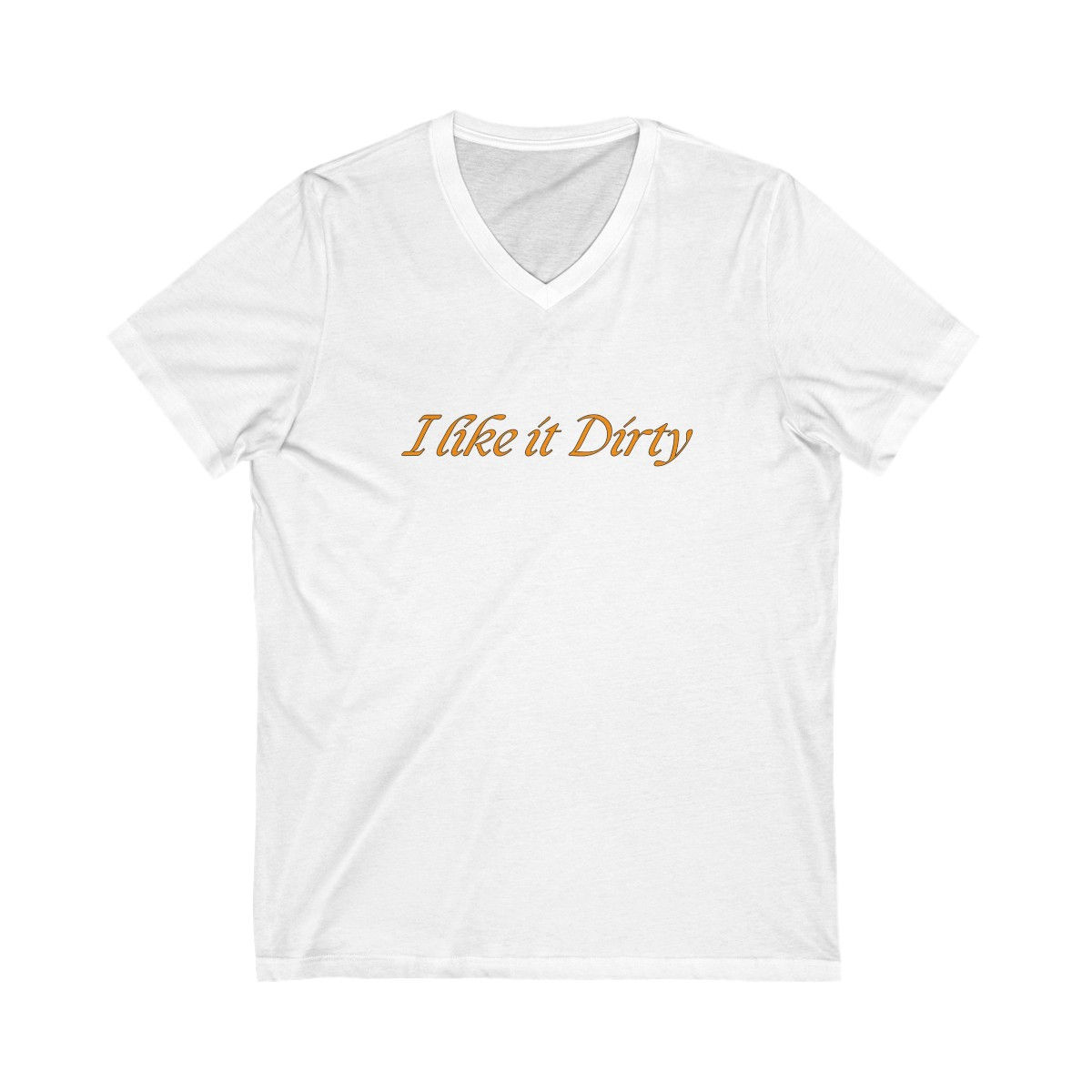 I Like It Dirty T-Shirt