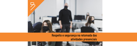Respeito e segurança na retomada das atividades presenciais