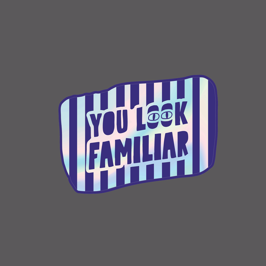 Thumbnail: You Look...Familiar Sticker