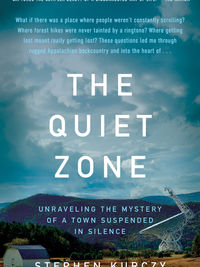 Review of The Quiet Zone: Unraveling the Mystery of a Town Suspended in Silence by Stephen Kurczy