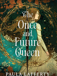 The Once and Future Queen (Lives of Guinevere #1) by Paula Lafferty