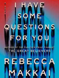 Review of I Have Some Questions for You by Rebecca Makkai