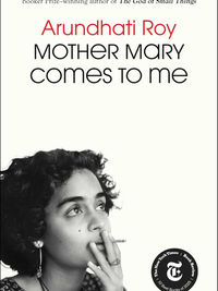 Review of Mother Mary Comes to Me by Arundhati Roy