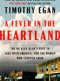 Review of A Fever in the Heartland: The Ku Klux Klan's Plot to Take Over America by Timothy Egan