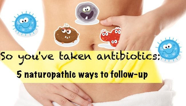 So You've Taken Antibiotics: 5 Naturopathic Ways to Follow-Up