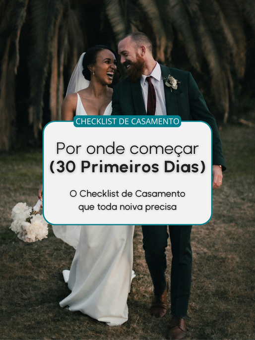 Por onde começar (30 primeiros dias): o Checklist de Casamento que toda noiva precisa