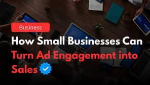 How Small Businesses Can Turn Ad Engagement into Sales with these marketing tips.