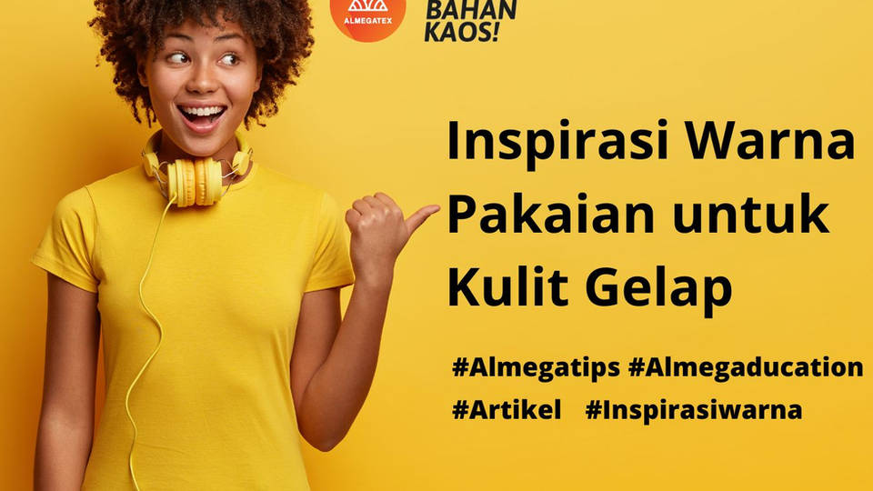 Inspirasi Warna Pakaian untuk Kulit Gelap - TOKO BAHAN KAIN KAOS