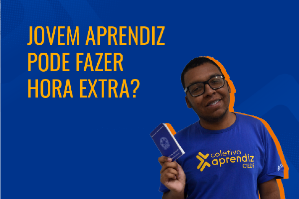 Jovem Aprendiz pode fazer hora extra? Entenda o que diz a lei