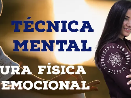 TÉCNICA MENTAL - CURA FÍSICA E EMOCIONAL