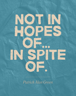 Not in hopes of… in spite of.