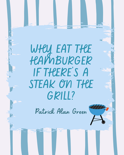 Why eat the hamburger if there’s a steak on the grill
