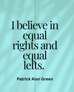 I believe in equal rights and equal lefts.