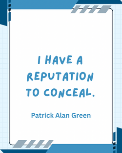 I have a reputation to conceal.