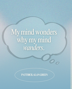 My mind wonders why my mind wanders.