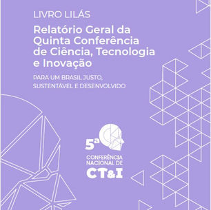 MCTI lança o livro lilás: Relatório Geral da Quinta Conferência de Ciência, Tecnologia e Inovação