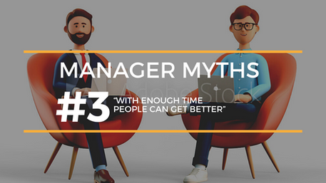Manager Myth: With Enough Time People Can Get Better
