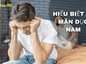 Mãn dục nam là gì? Các dấu hiệu cảnh báo sớm cần chú ý