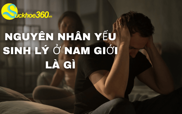 Những nguyên nhân phổ biến gây yếu sinh lý nam