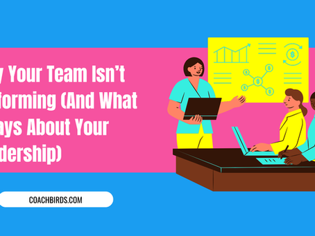 Why Your Team Isn’t Performing (And What It Says About Your Leadership)