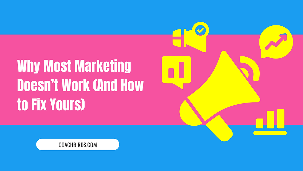 Why Most Marketing Doesn’t Work (And How to Fix Yours)