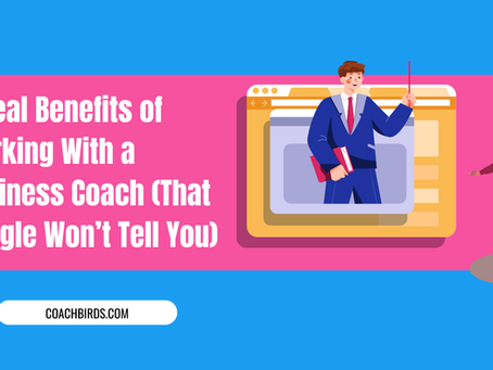 7 Real Benefits of Working With a Business Coach (That Google Won’t Tell You)