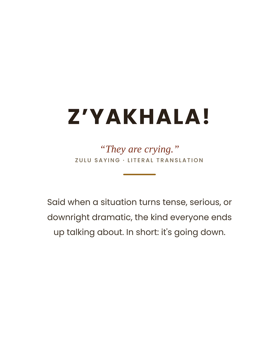 Z'YAKHALA: A Popular Zulu Saying Explained