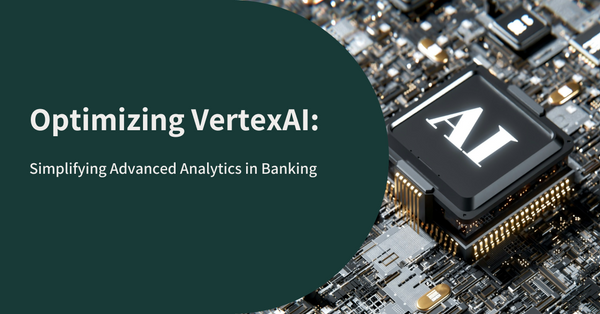 Optimizing VertexAI: Simplifying Advanced Analytics in Banking