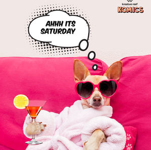 Aaah its Saturday