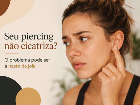 Seu piercing não cicatriza? O problema pode ser a haste da joia