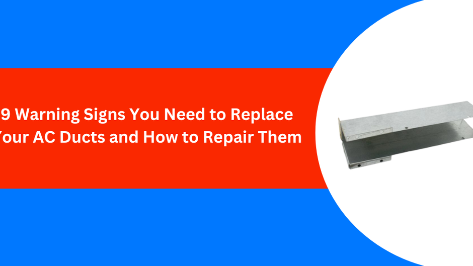 9 Warning Signs You Need to Replace Your AC Ducts and How to Repair Them