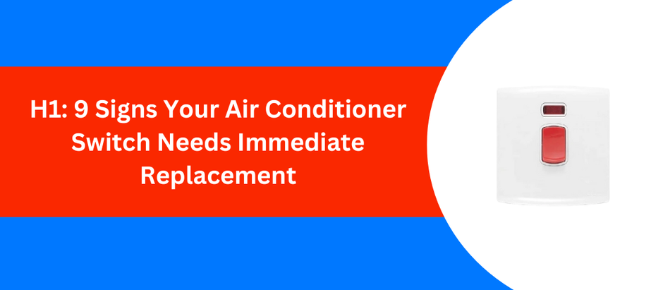 9 Signs Your Air Conditioner Switch Needs Immediate Replacement