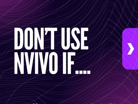Don't use NVivo if...