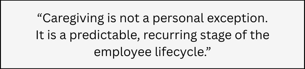showing a quote, "caregiving is not a personal exception. it is predictable, recurring stage of the employee lifecycle."