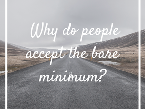 Why do we accept the bare minimum?