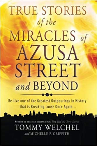TRUE STORIES OF THE MIRACLES OF AZUSA STREET AND BEYOND - TOMMY WELCHEL