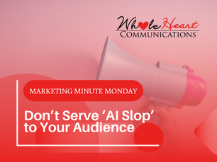 Marketing Minute Monday: Don’t Serve ‘AI Slop’ to Your Audience