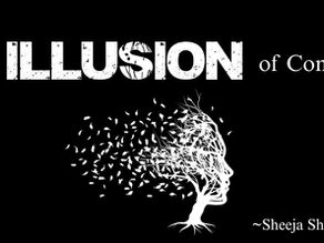The Illusion of Control! By Sheeja Shaju
